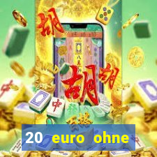 20 euro ohne einzahlung casino