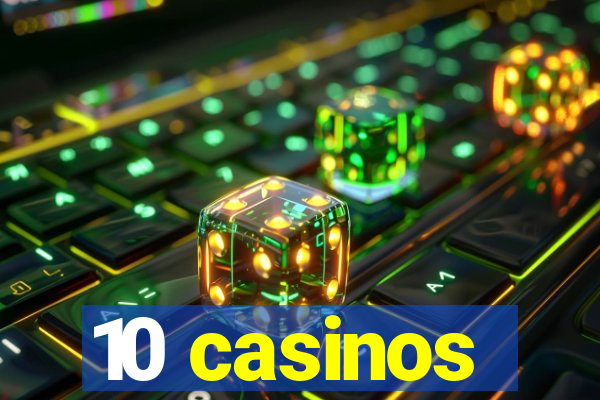 10 casinos