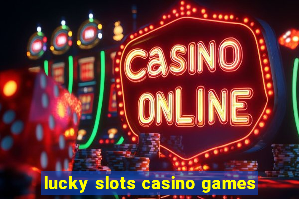 lucky slots casino games