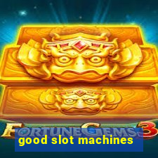 good slot machines