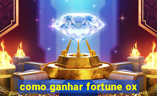 como ganhar fortune ox