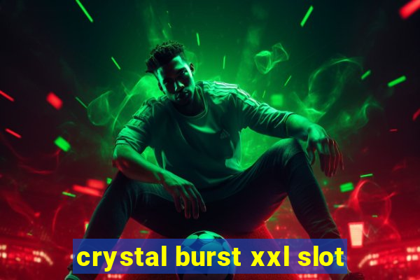 crystal burst xxl slot