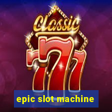 epic slot machine