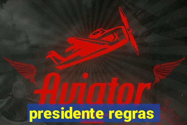 presidente regras