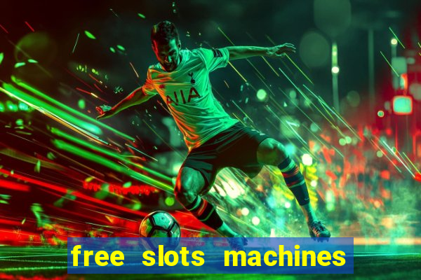 free slots machines to play