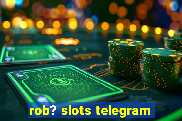 rob? slots telegram