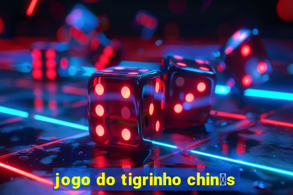 jogo do tigrinho chin锚s