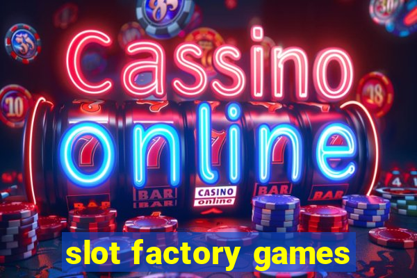 slot factory games