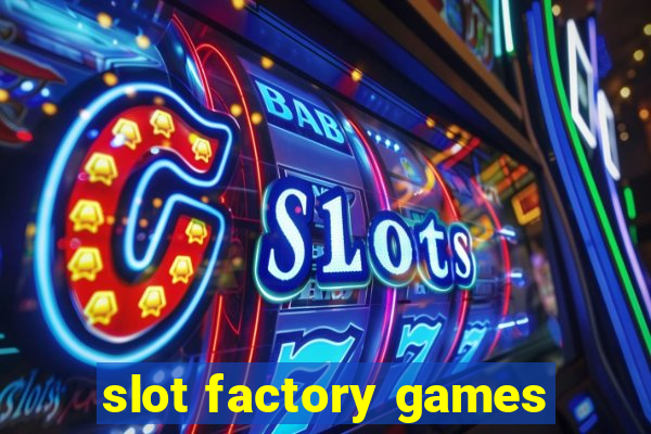 slot factory games