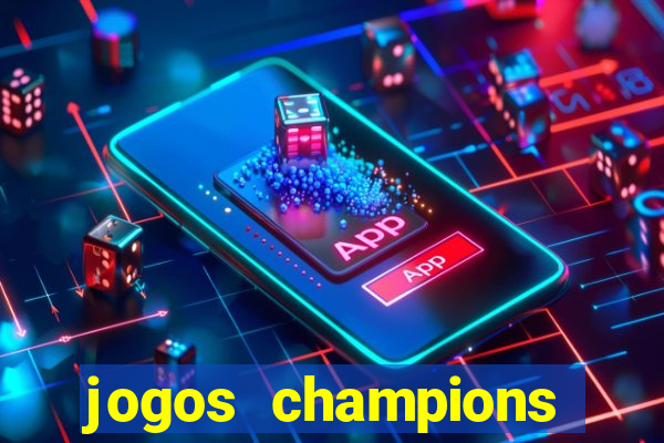 jogos champions onde vai passar