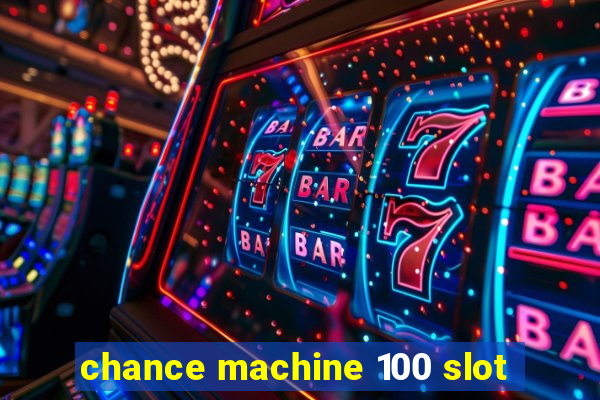 chance machine 100 slot