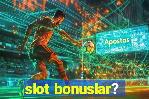 slot bonuslar?