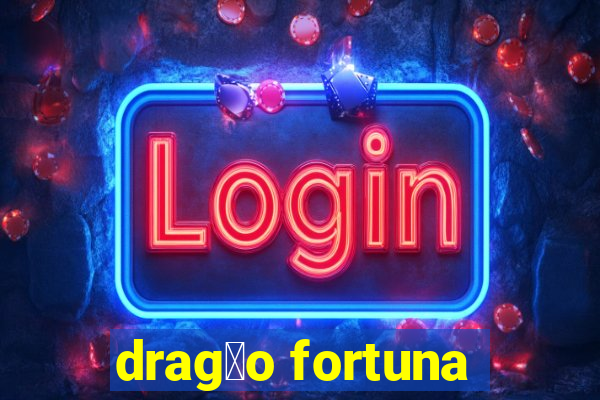 drag茫o fortuna