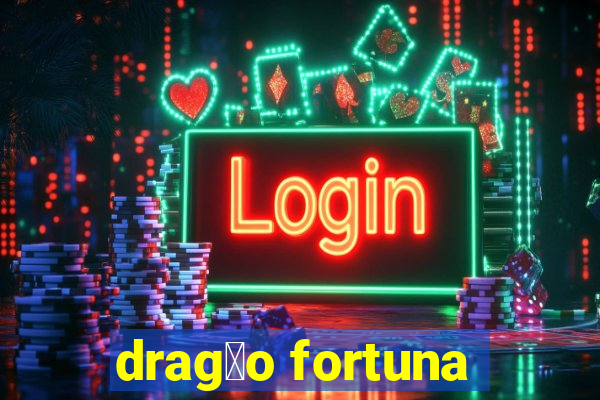 drag茫o fortuna