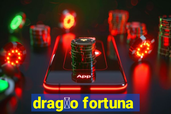 drag茫o fortuna