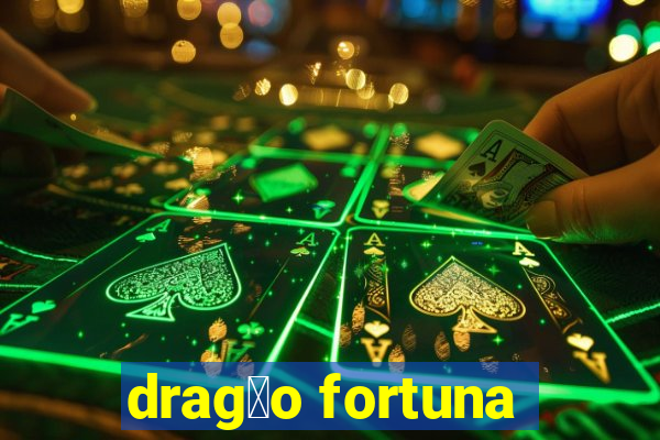 drag茫o fortuna