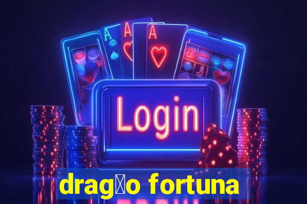 drag茫o fortuna