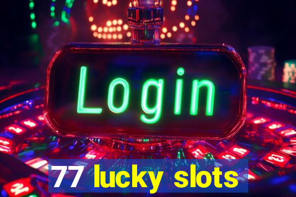 77 lucky slots