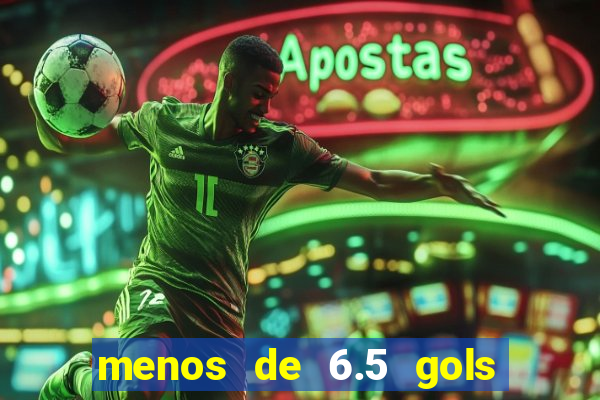 menos de 6.5 gols o que significa