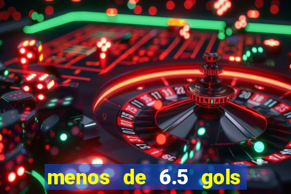 menos de 6.5 gols o que significa