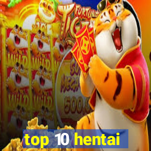 top 10 hentai