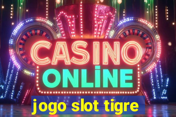 jogo slot tigre