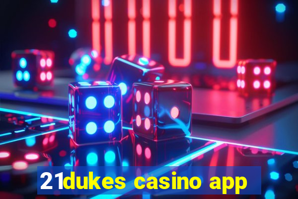 21dukes casino app