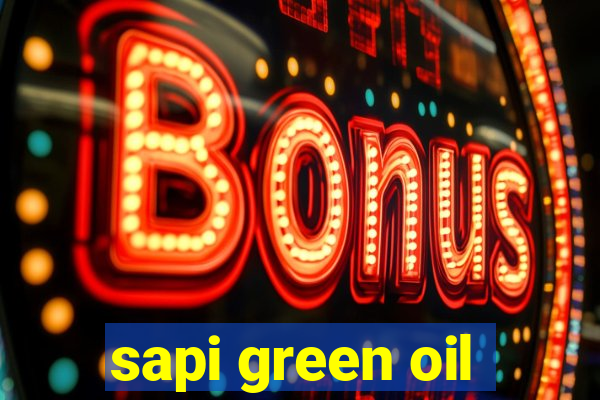 sapi green oil