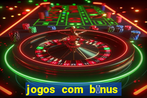 jogos com b么nus de boas-vindas sem dep贸sito