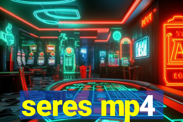 seres mp4