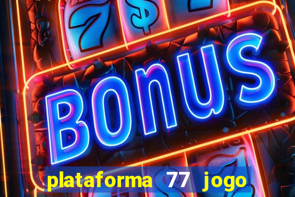 plataforma 77 jogo bet é confiável