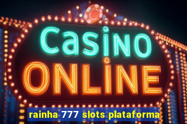 rainha 777 slots plataforma