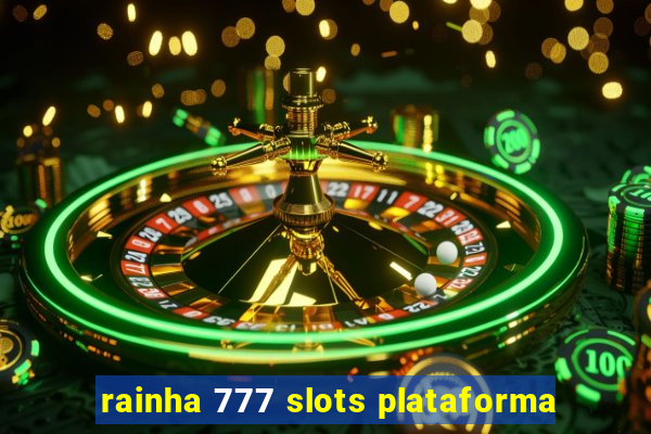 rainha 777 slots plataforma