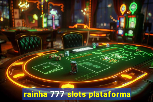 rainha 777 slots plataforma