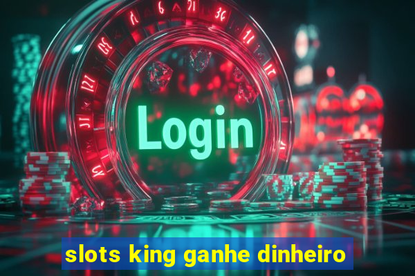 slots king ganhe dinheiro