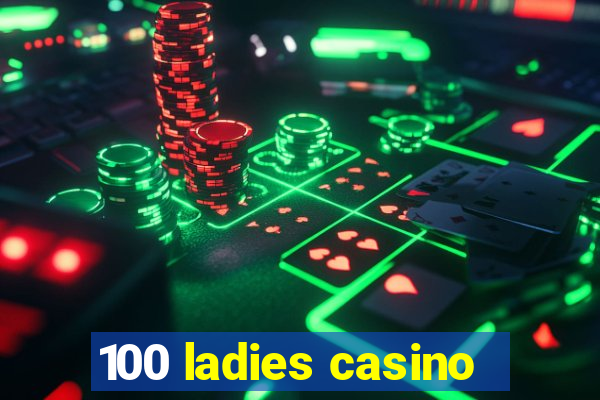 100 ladies casino