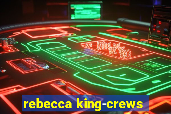 rebecca king-crews