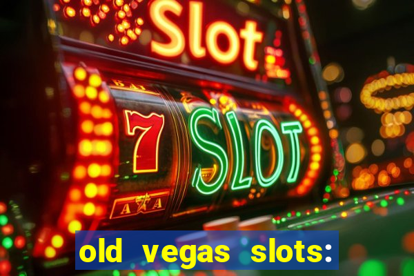 old vegas slots: casino games