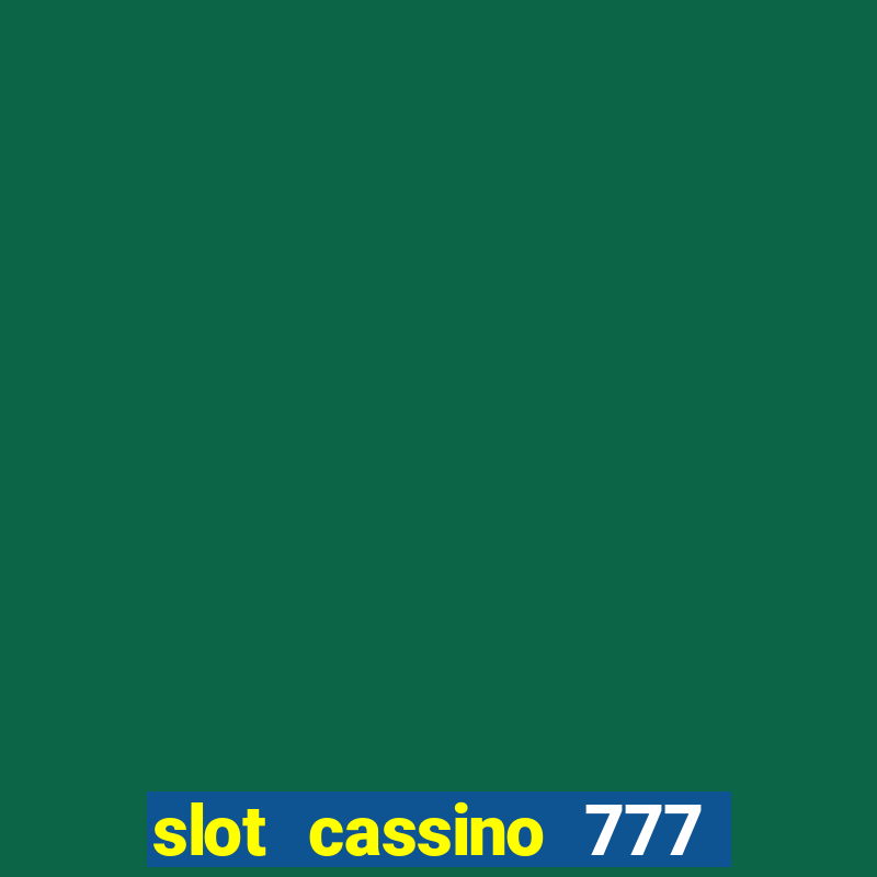 slot cassino 777 é confiável