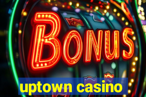 uptown casino