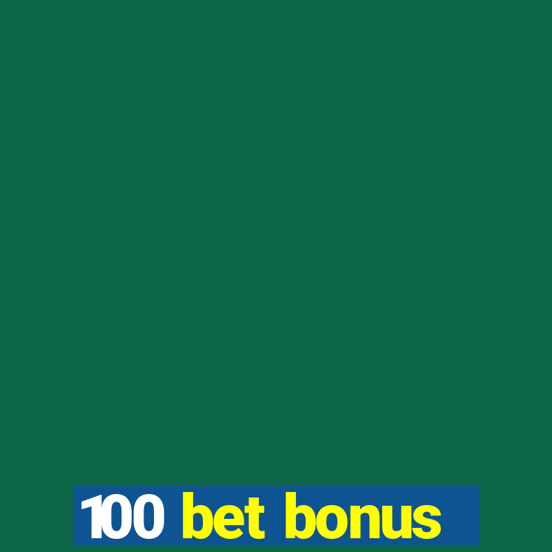 100 bet bonus