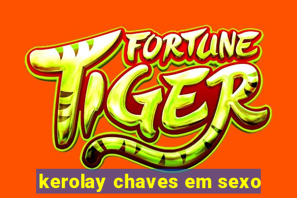 kerolay chaves em sexo