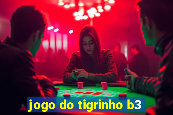 jogo do tigrinho b3