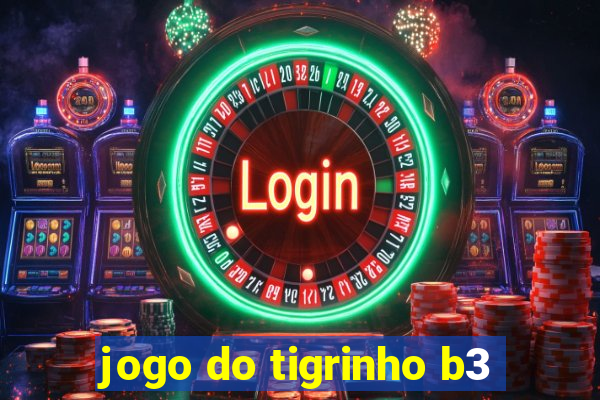 jogo do tigrinho b3