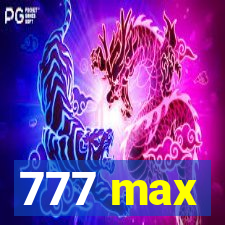 777 max