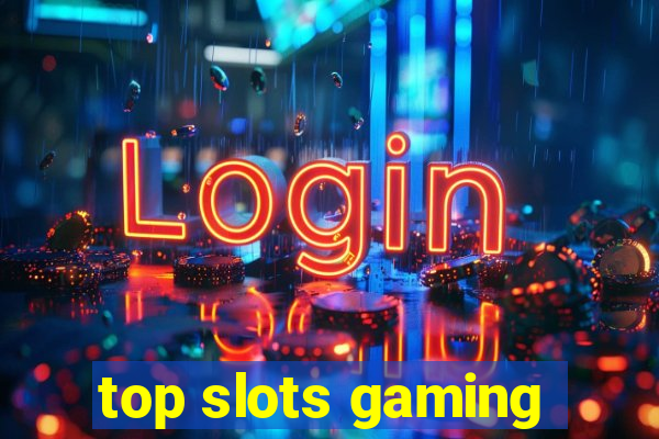 top slots gaming