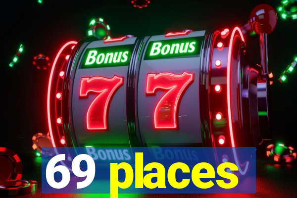 69 places