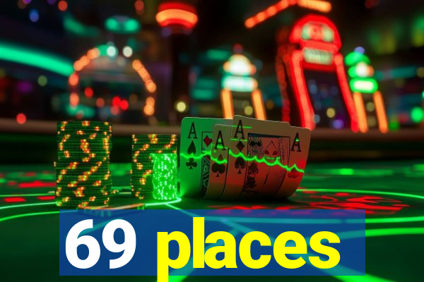 69 places