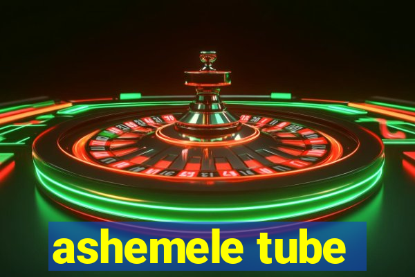 ashemele tube