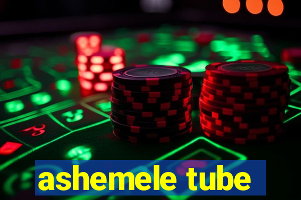 ashemele tube